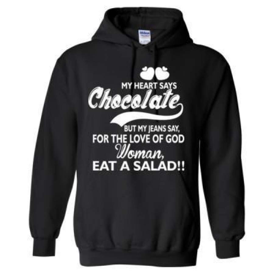 AGR My Heart Says Chocolate But My Jeans Say For Love Of God Woman Eat A Salad – Heavy Blend™ Hooded Sweatshirt