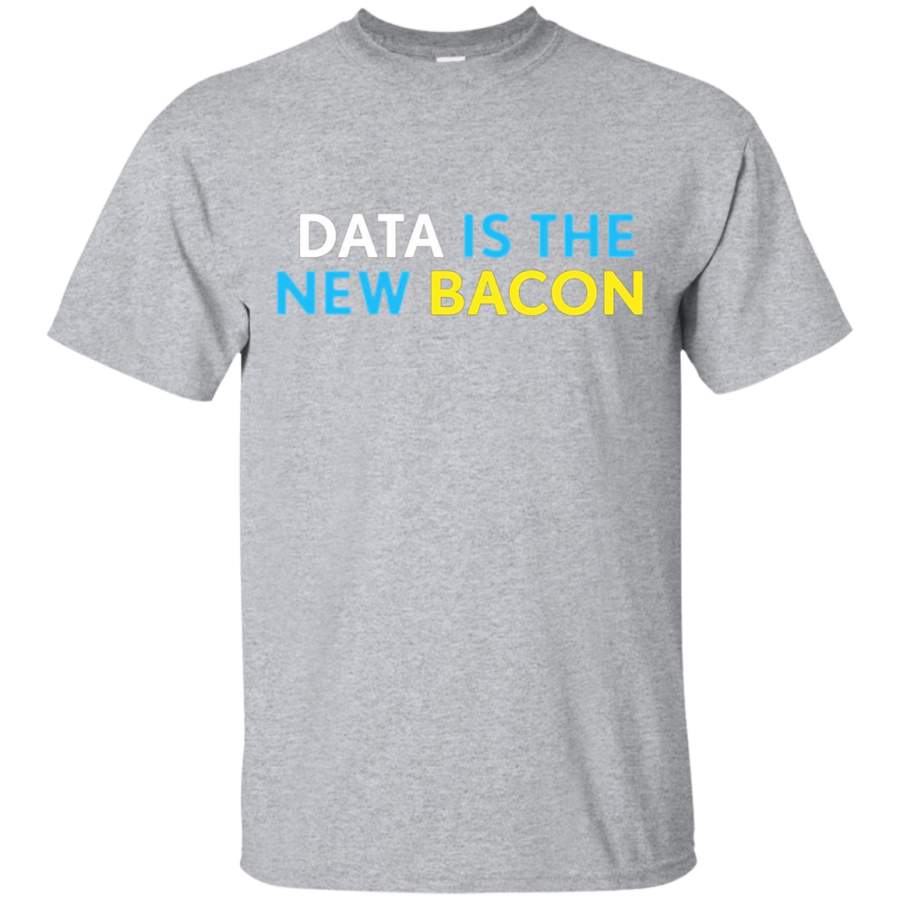 AGR Data is the New Bacon T-Shirt for Analysts Scientists NEW