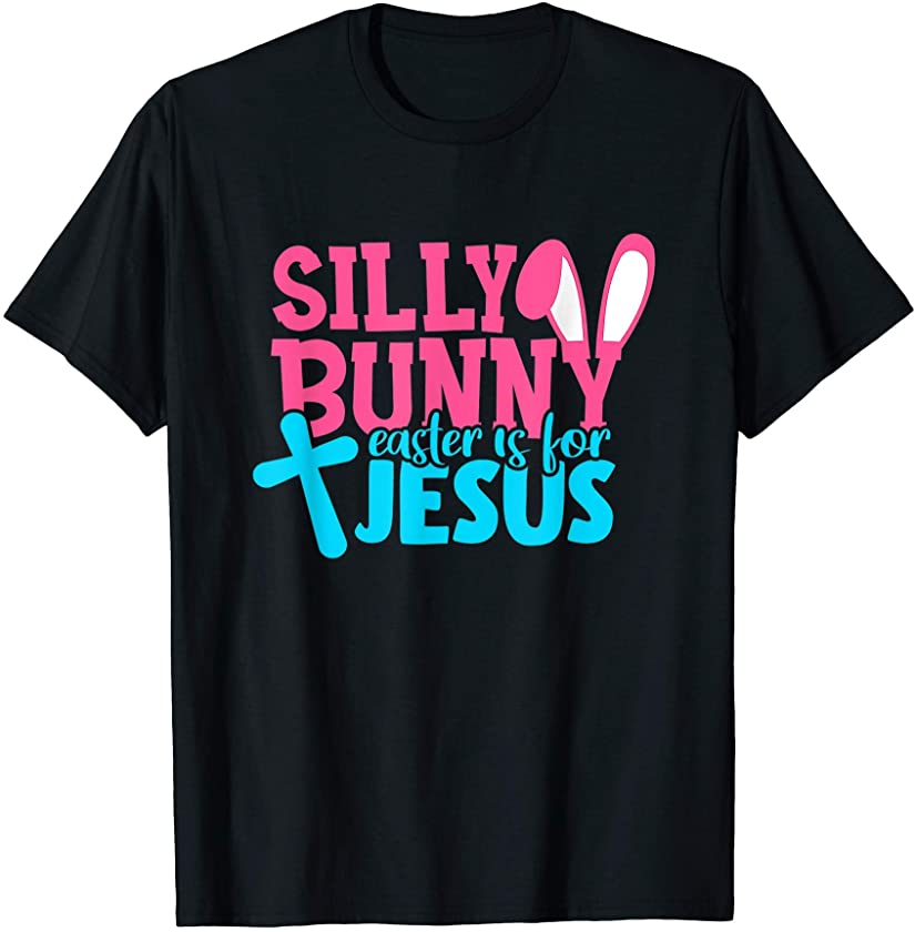 Silly Rabbit Easter Is For Jesus Kids Boys Girls Funny Gifts T-Shirt