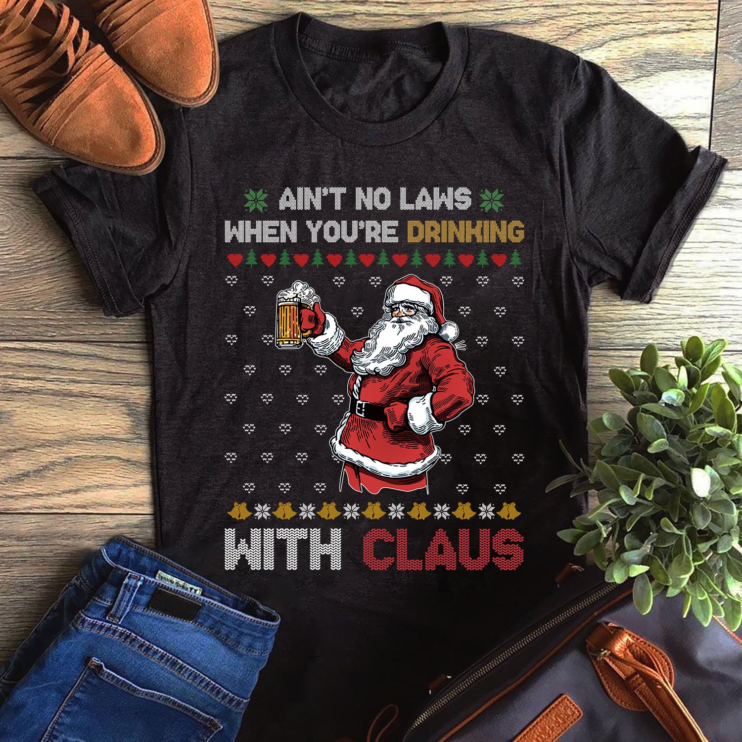 Ain’t No Laws When You’re Drinking With Claus Ugly Sweater Graphic Unisex T Shirt, Sweatshirt, Hoodie Size S – 5XL