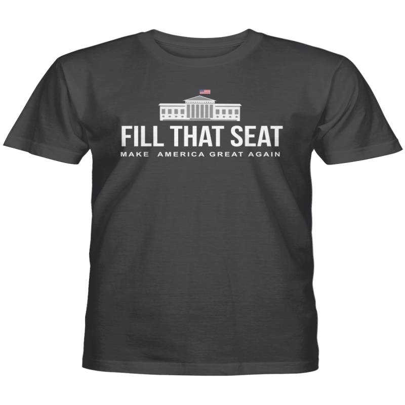Fill That Seat T Shirt