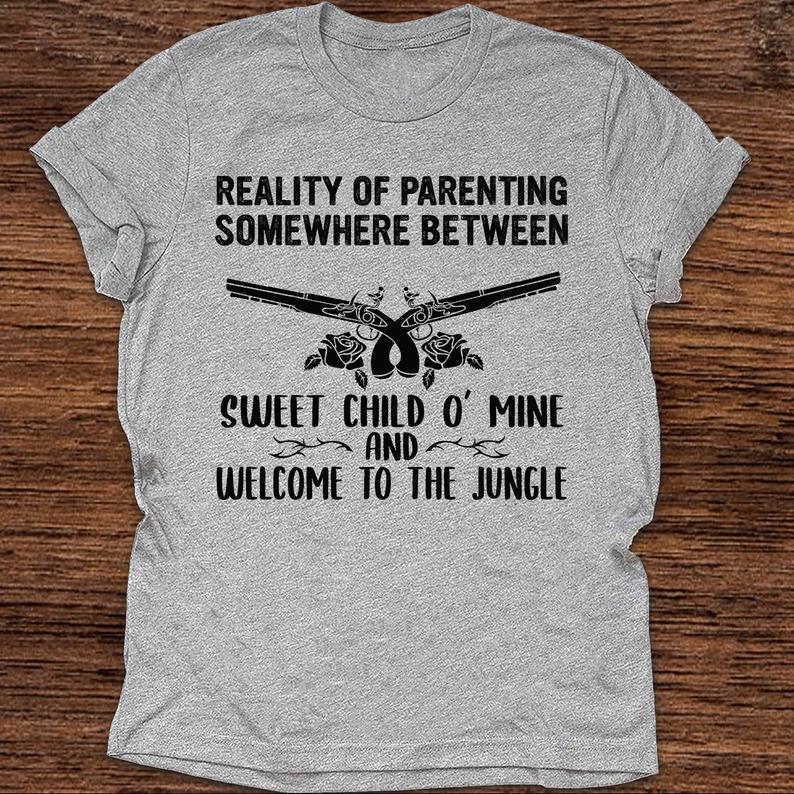 Reality Of Parenting Somewhere Between Sweet Child Of Mine Funny Family Gift T Shirt Standard/Premium T-Shirt Hoodie