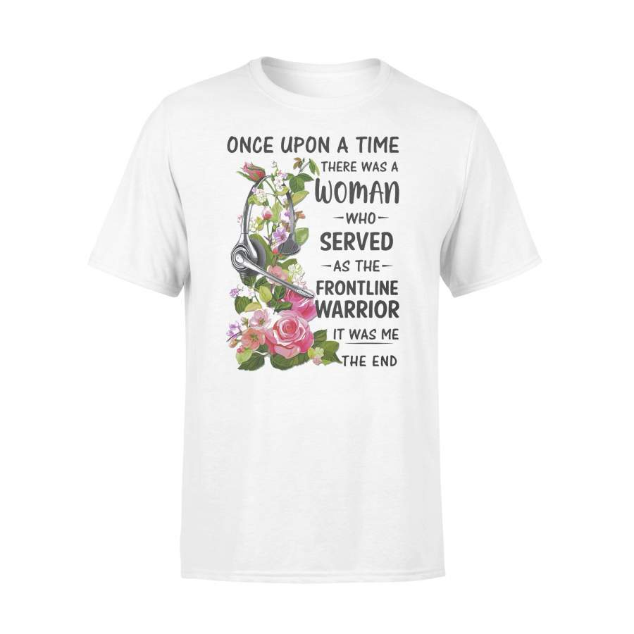 Headphones Dispatch Once Upon A Time There Was A Woman Who Served As The Frontline Warrior It Was Me The End T-shirt