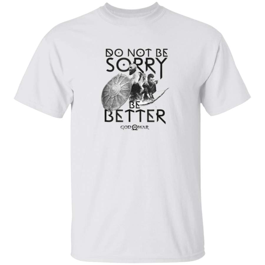 God of War Do Not Be Sorry Be Better Tshirt