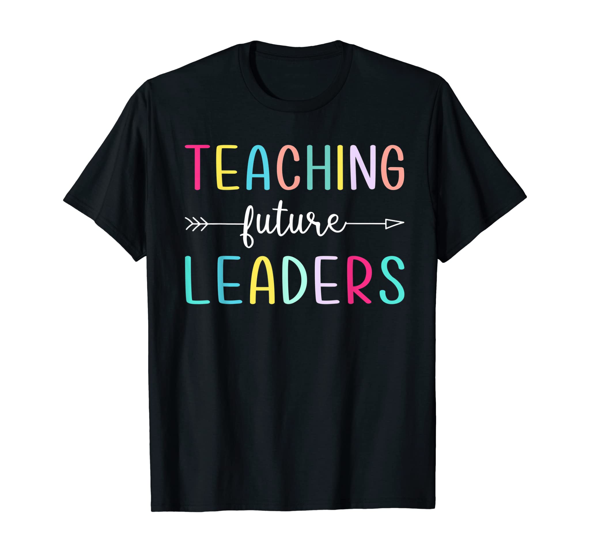 Teaching Future Leaders Shirts Gifts For Teacher Teaching T-Shirt