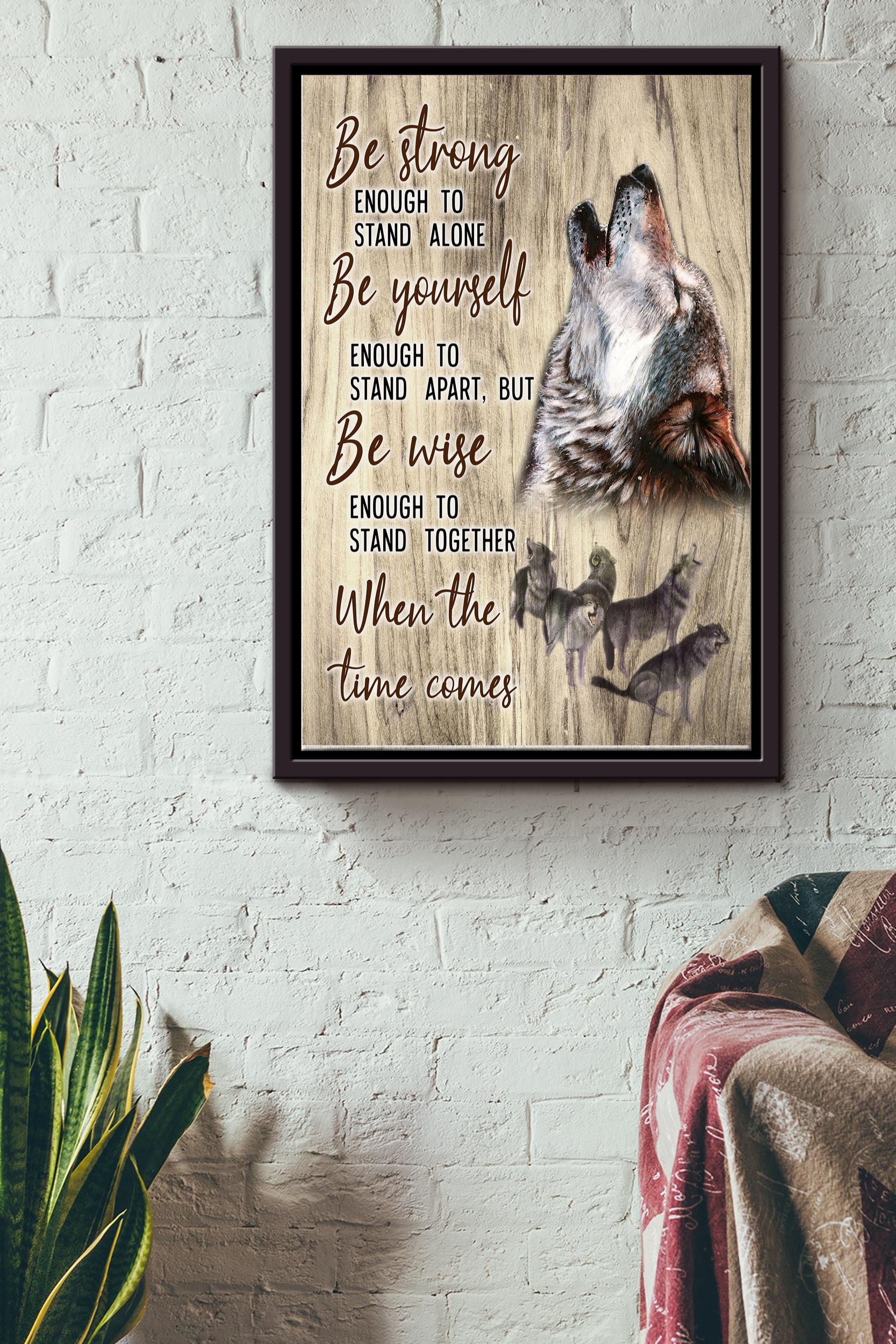 Wolf Be Strong Enough To Stand Alone Poster Wall Art Anniversary Birthday Christmas Housewarming Gift Home Decor Framed Matte Canvas