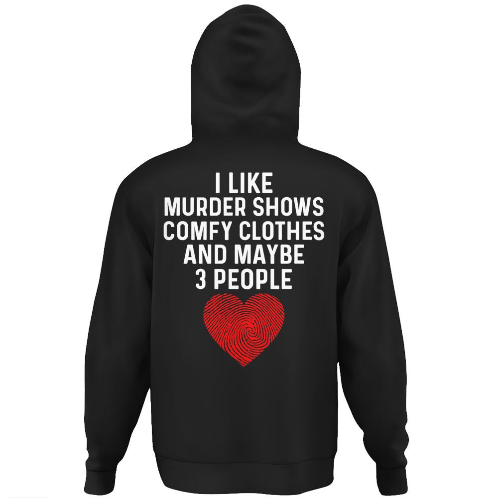 Murder Shows And Comfy Clothes I Like True Crime And Maybe 3 Hoodie Print On Back