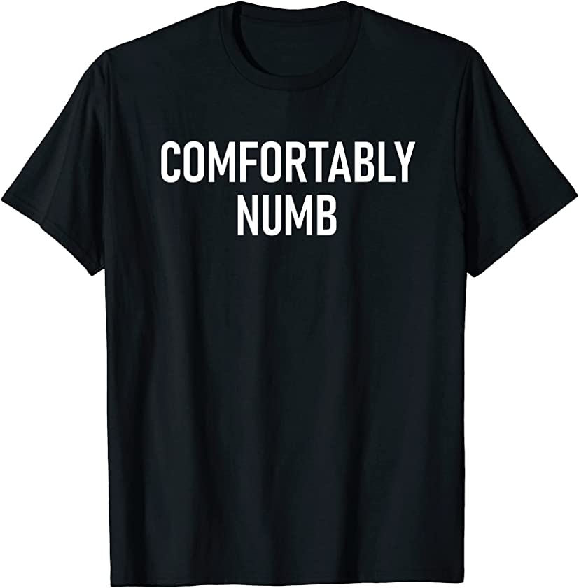 Comfortably Numb, Funny, Jokes, Sarcastic T-Shirt