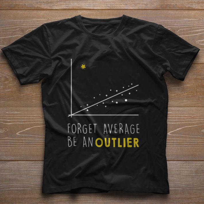 Forget Average Be An Outlier Gift Standard/Premium T-Shirt