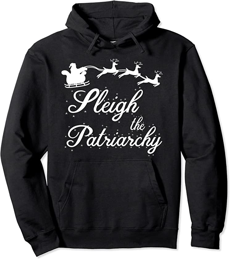 Sleigh The Patriarchy Feminist Ugly Christmas Meme Holiday Pullover Hoodie