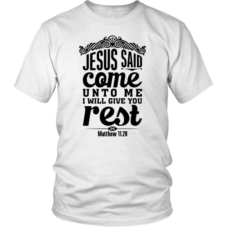 Matthew 11:28 Jesus said come unto me I will give you rest t-shirt