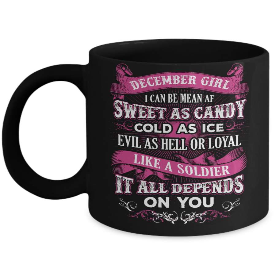 December Girl I Can Be Mean Af Sweet Candy Ice Hell Soldier Depends On You Mug