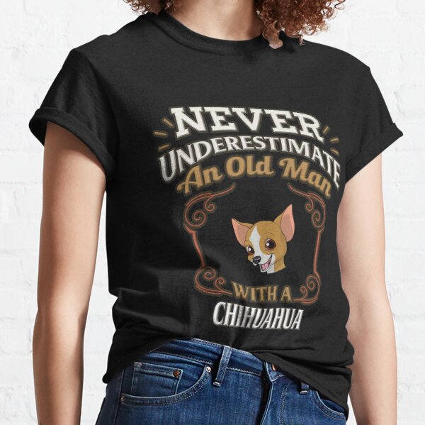 Never Underestimate An Old Man With A Chihuahua Gift Man Dog Lovers T shirt