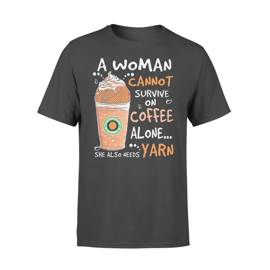 A Woman Cannot Survive On Coffee Alone She Also Needs Yarn T-shirt