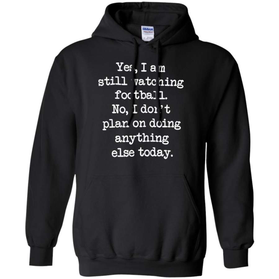 Yes I am still watching football No I don’t plan on doing anything else Hoodie – Moano Store