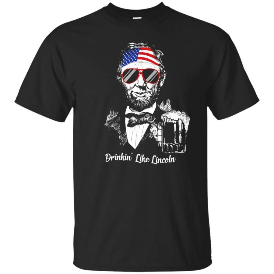 AGR Drinkin’ Like Lincoln – Funny July 4th Independence Shirt