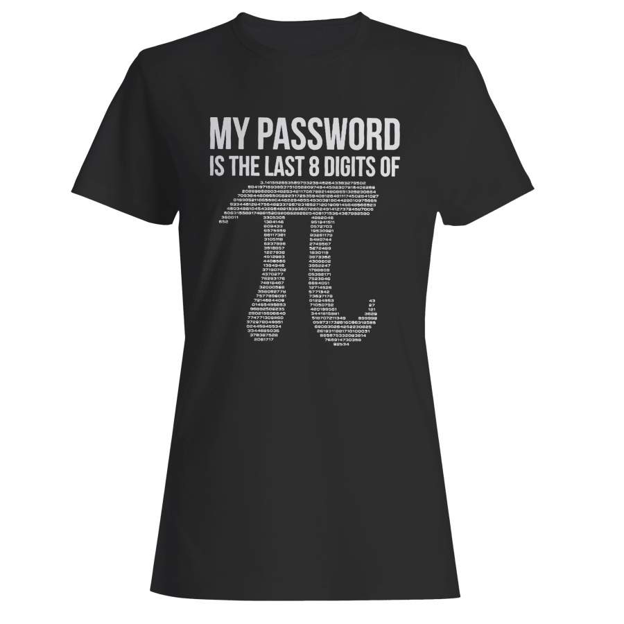 My Password Is The Last 8 Digits Of Pi Funny Humor Woman’s T-Shirt