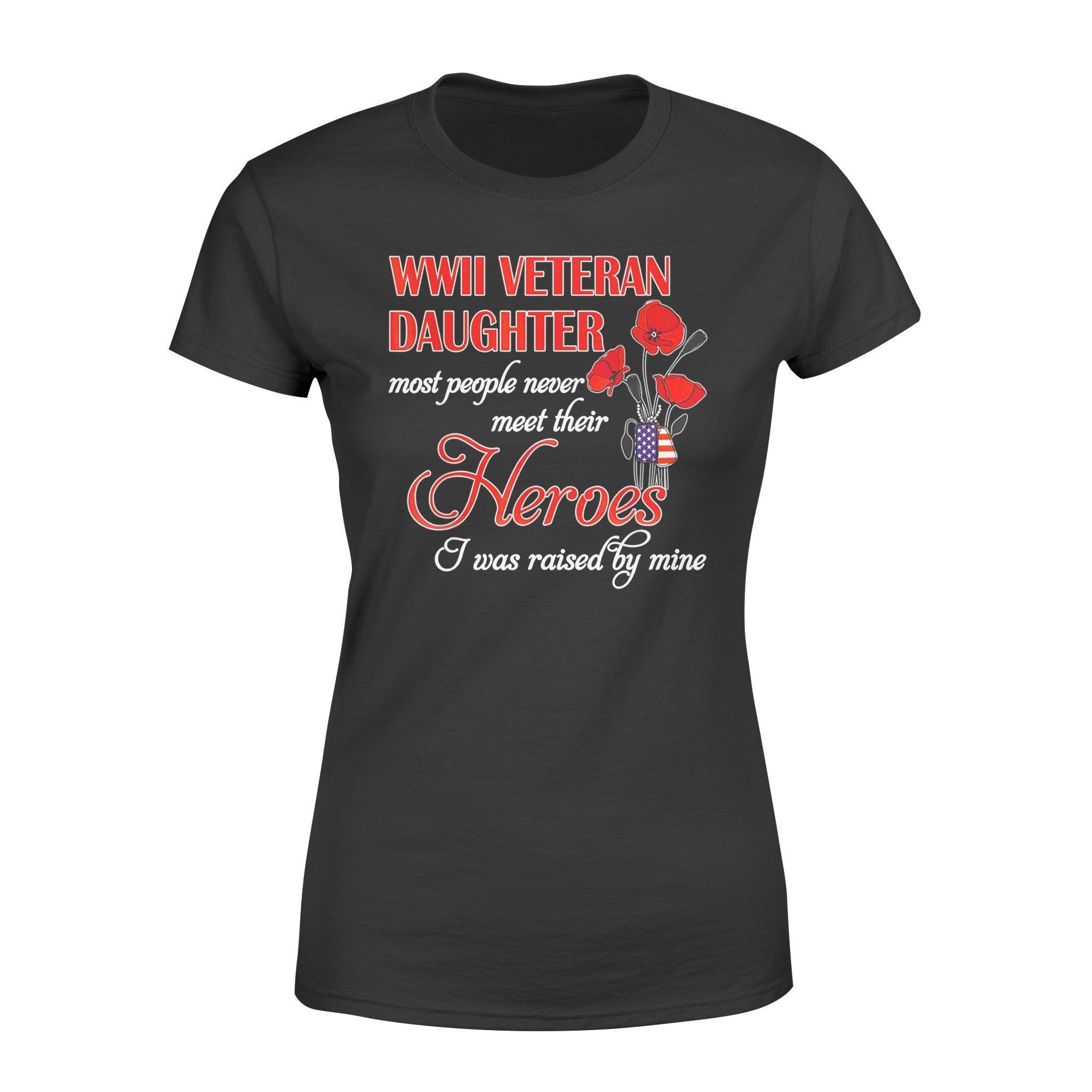 Wwii Veteran Daughter Shirt Most People Never Meet Their Heroes T-Shirt – Standard Womens T-Shirt