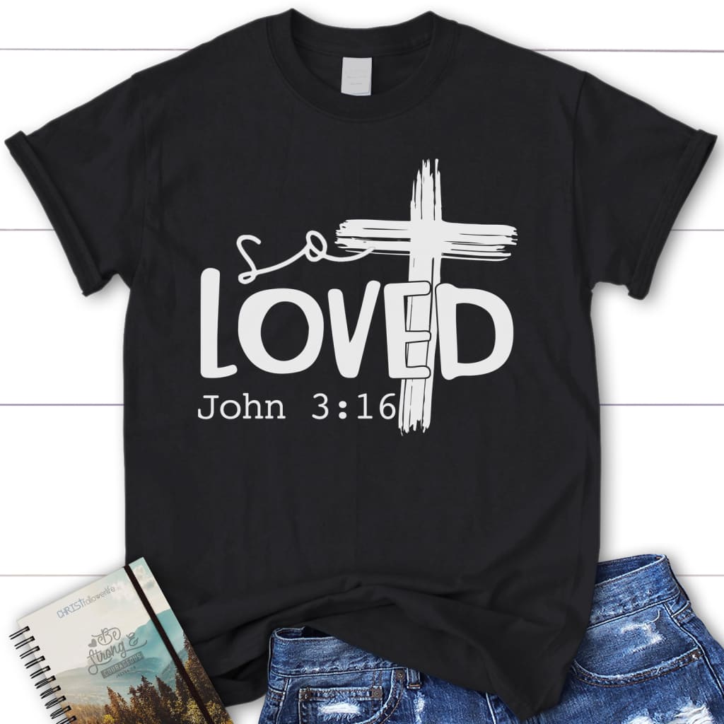 Loved John 3:16 Cross Shirt, Womens Christian T-Shirts