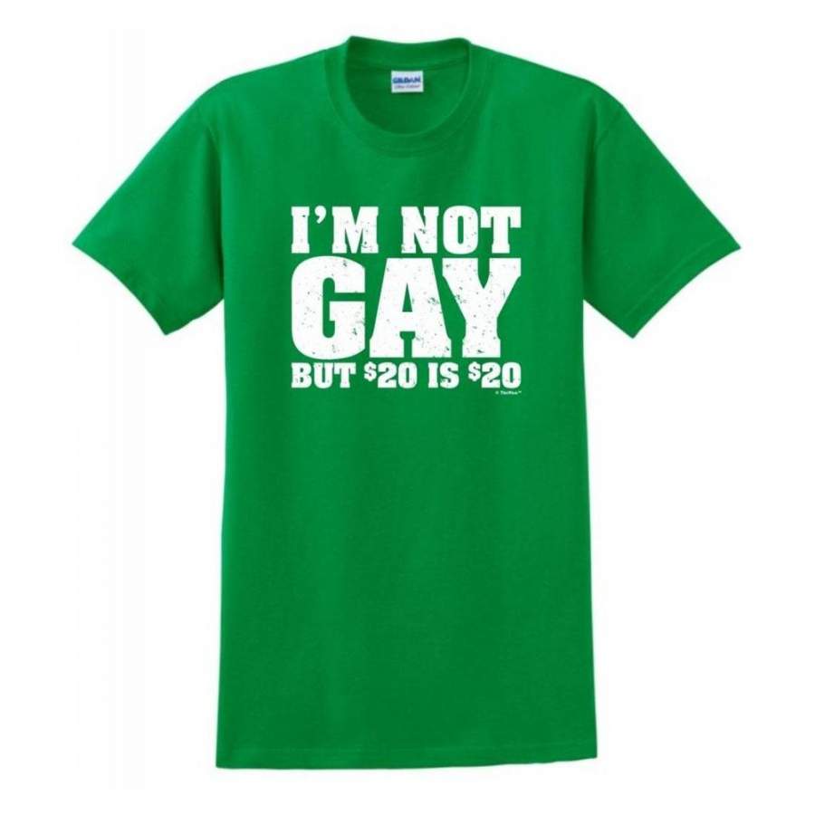 I’M Not Gay But 20 Bucks Is 20 Bucks Short Sleeve Cotton T-Shirt