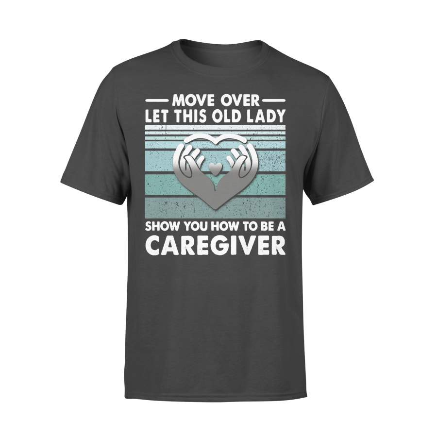 Move Over Let This Old Lady Show You How To Be A Caregiver Vintage Retro T-shirt
