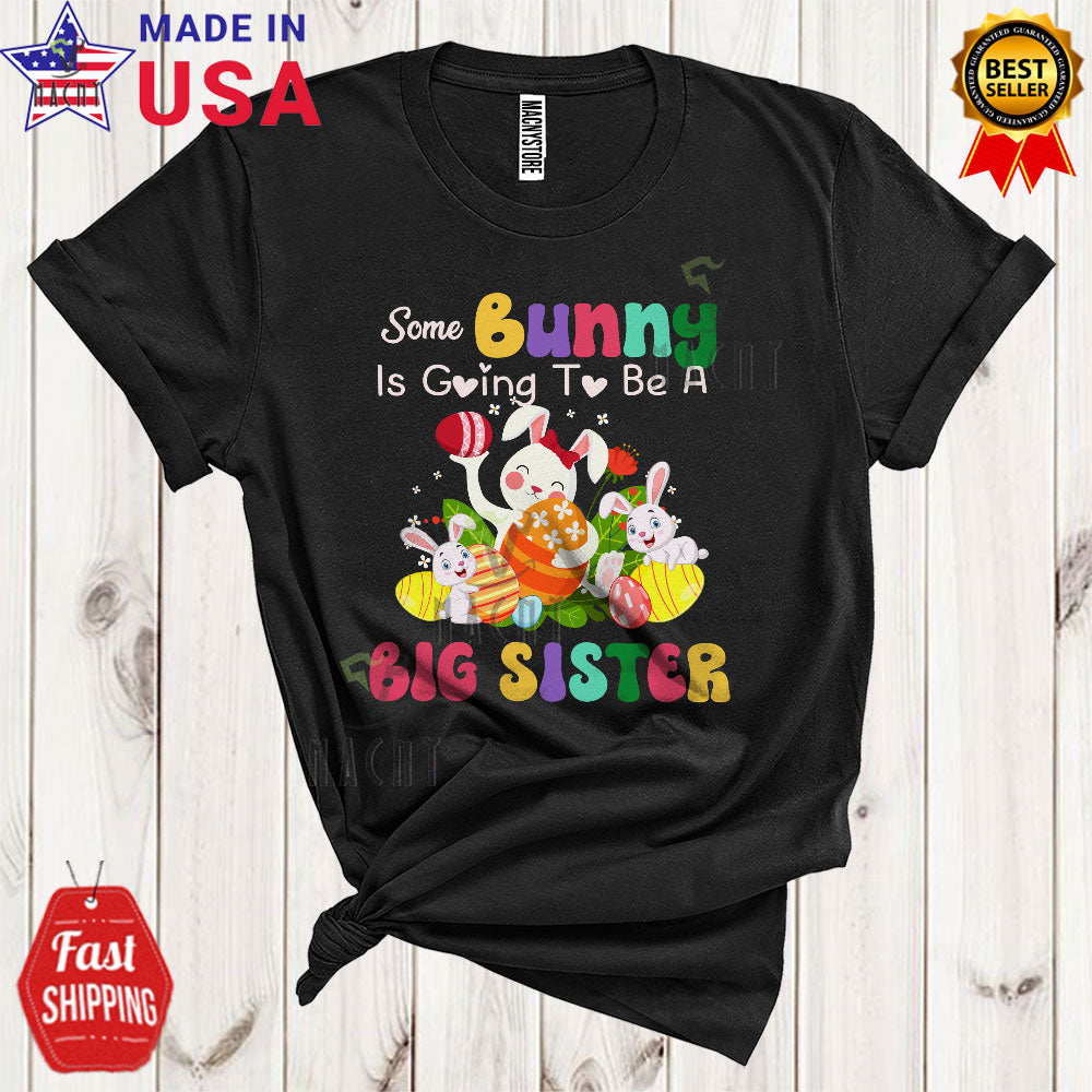 Some Bunny Is Going To Be A Big Sister Funny Cool Pregnancy Announcement Easter Bunny Egg Hunt T-Shirt