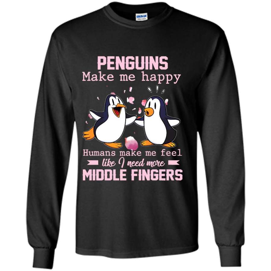 Penguins Make Me Happy Human Make Me Feel Like I Need More Middle Fingers B – Gildan Long Sleeve Shirt