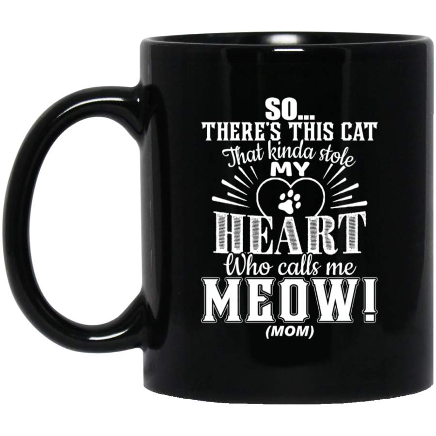 Cat Coffee Mug There’s This Cat That Kinda Stole My Heart Who Call Me Meow Mom Kitten Lovers 11oz – 15oz Black Mug