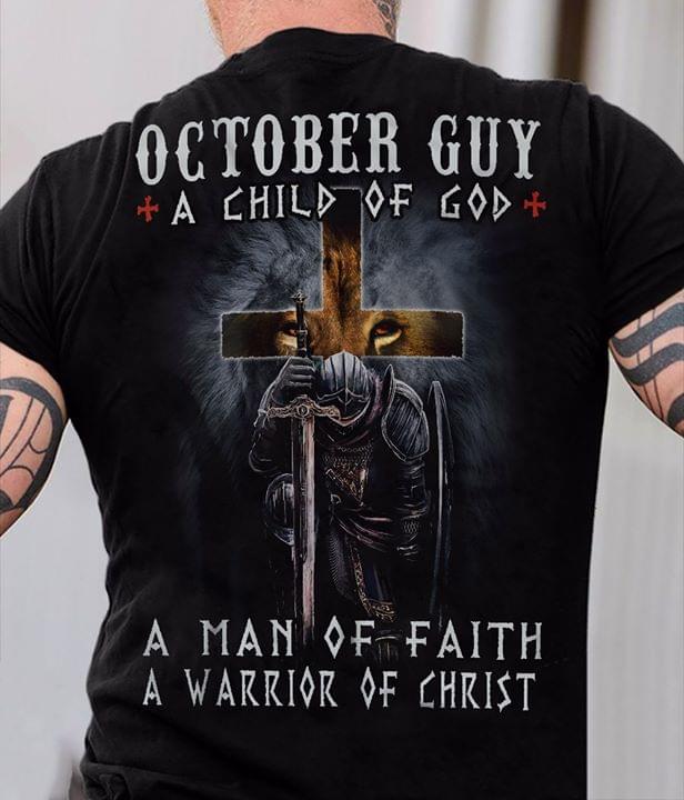 October Guy Child Of God A Man Of Faith Warrior Of Christ Cotton T Shirt