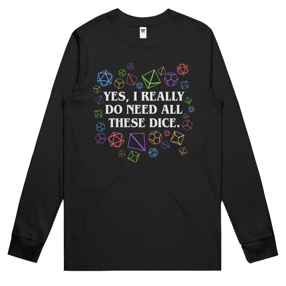 Yes I Really Do Need All These Dice Tabletop Rpg Long Sleeve T Shirts