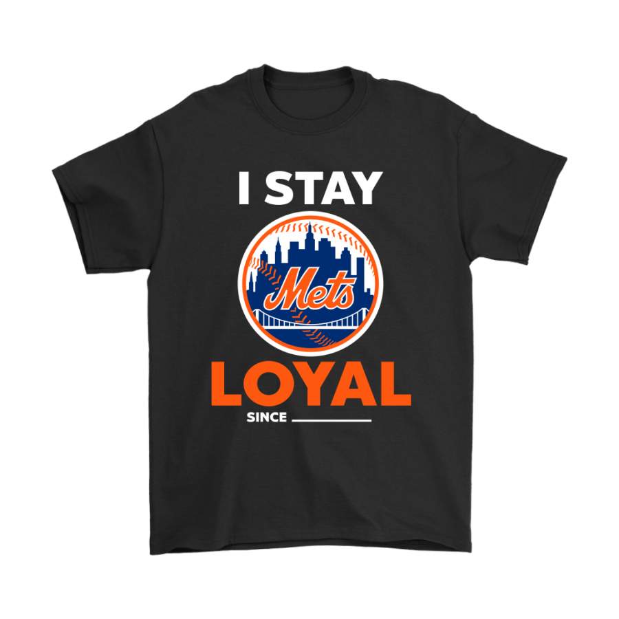 New York Mets I Stay Loyal Since Personalized Shirts