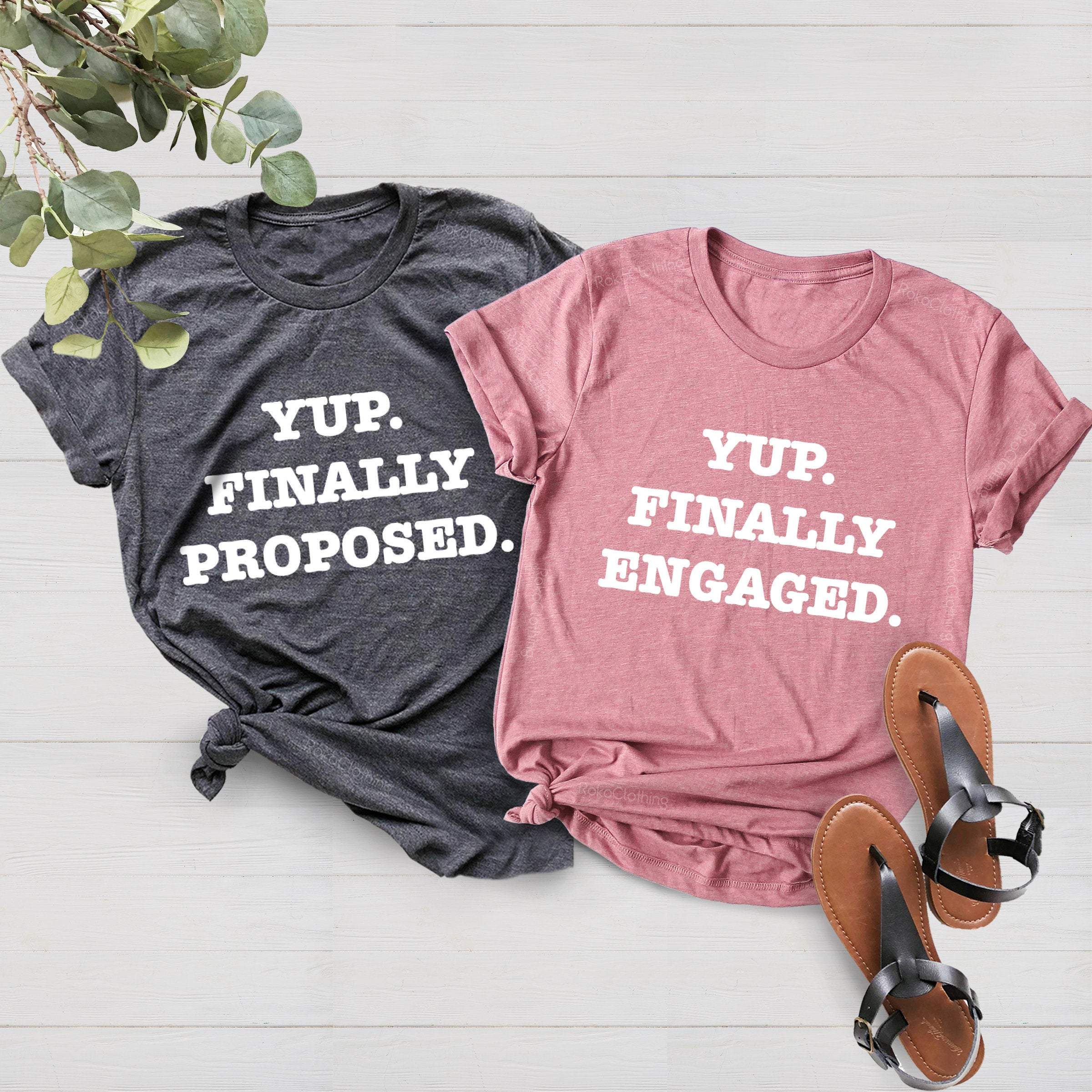 Yup Finally Proposed Yup Finally Engaged T-Shirt, His & Hers, Fiance Shirt, Fiancee Shirt, Engagement Shirts, Matching Shirts, Wedding Gift