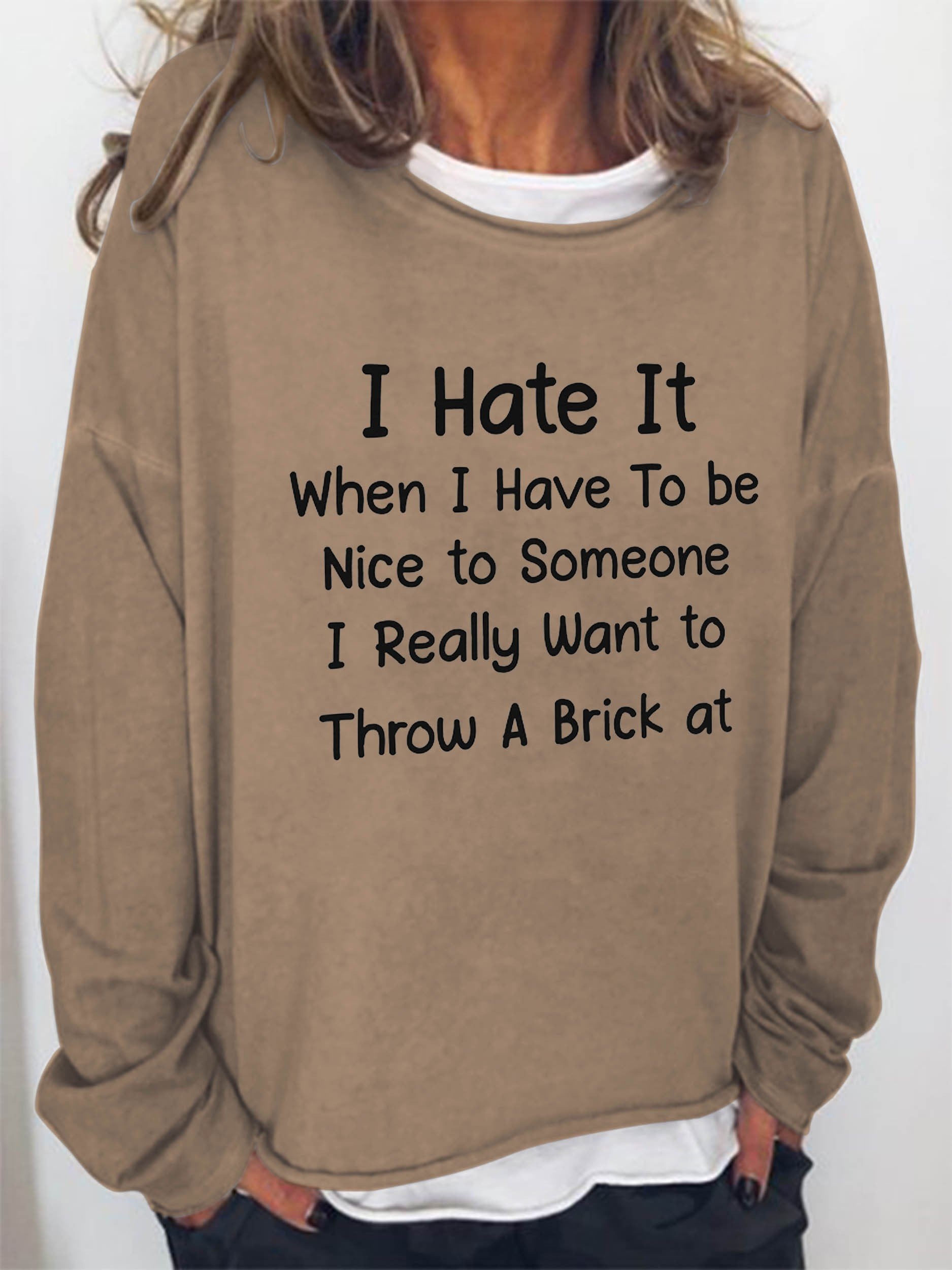 Women’S I Hate It When I Have To Be Nice To Someone I Really Want To Throw A Brick At Sweatshirt