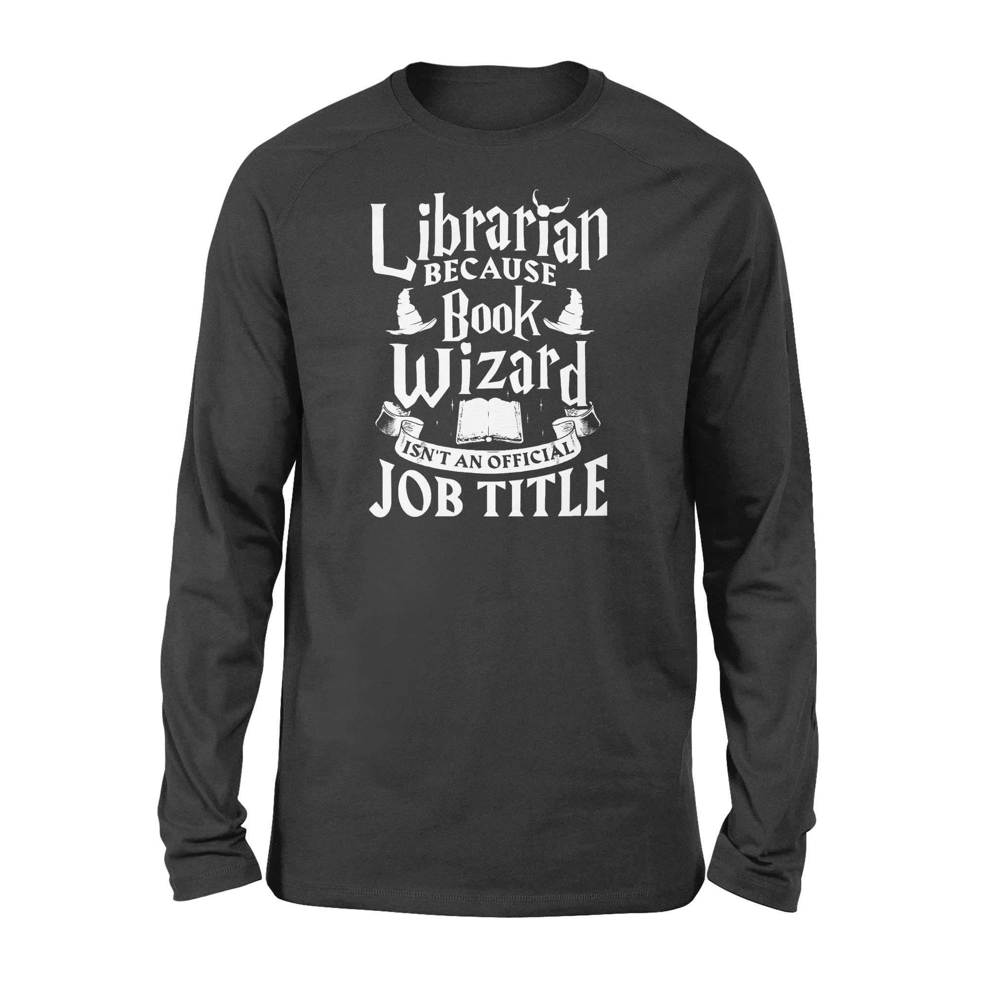 Librarian Because Book Wizard Isn’t A Job Title Gift Book Lovers – Standard Long Sleeve