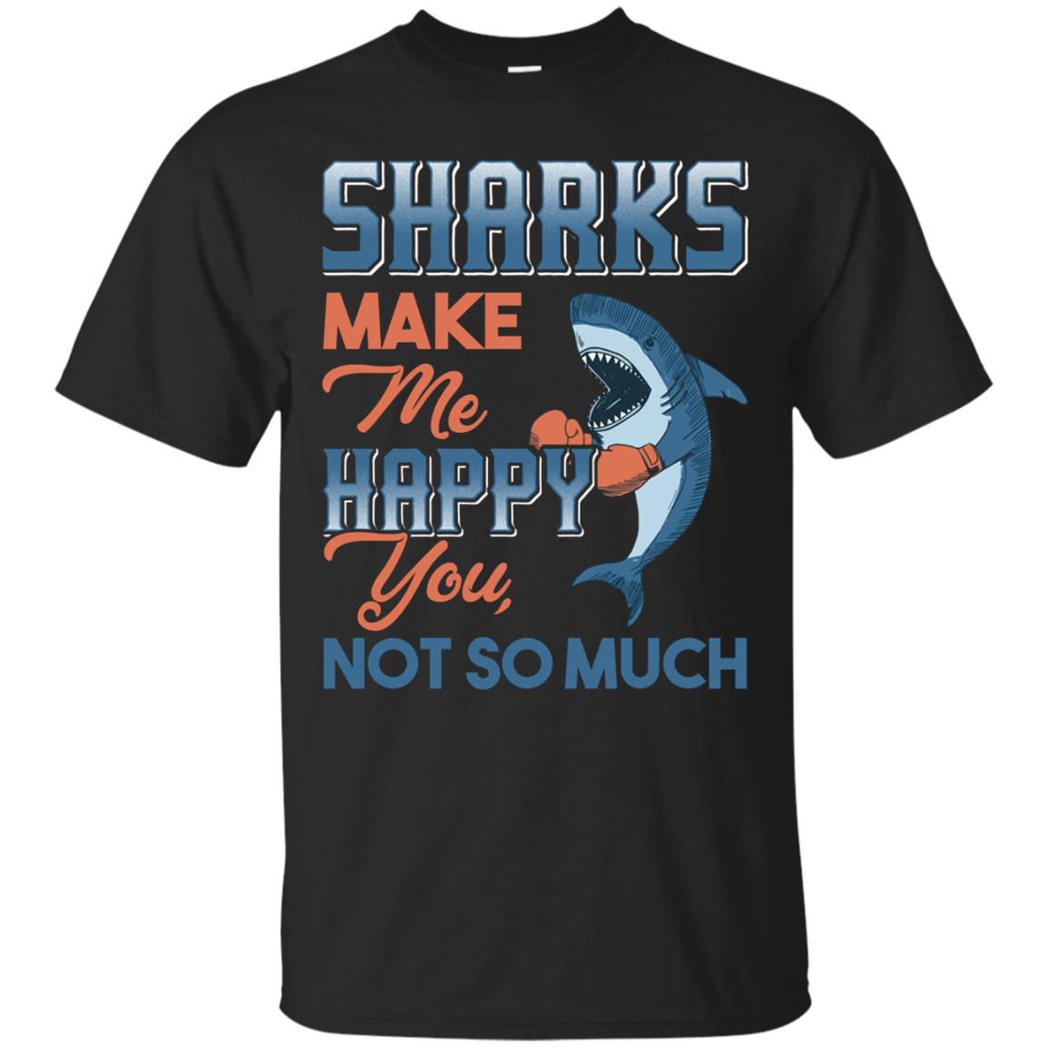 Shark Shirt Sharks Make Me Happy You Not So Much T-Shirt