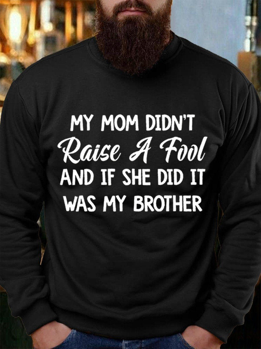 Men’S  My Mom Didn’T Raise A Fool Funny Sweatshirt