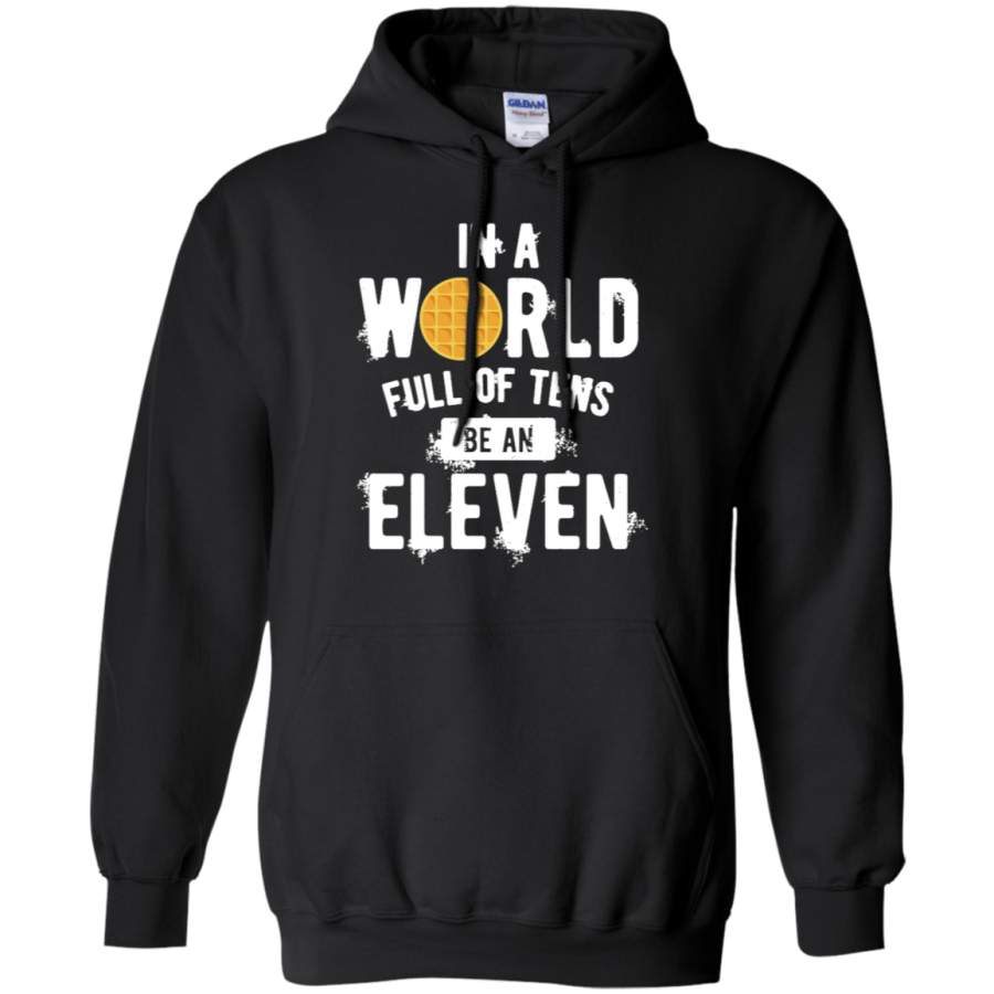 In a World full of Tens be an ELEVEN white Hoodie T-Shirt