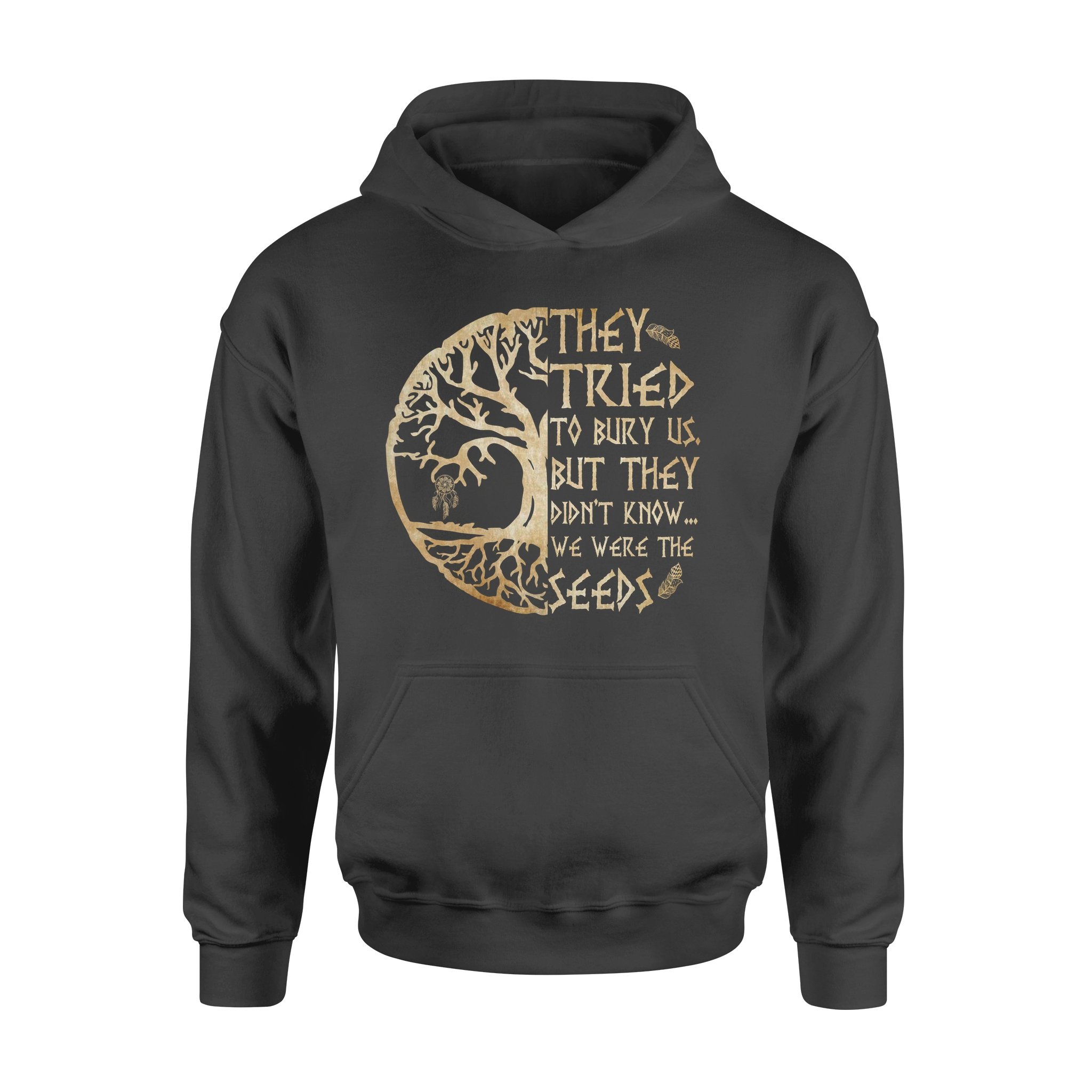 They Tried To Bury Us But They Didn’t Know We Were The Seeds Wind Chimes Native American – Premium Hoodie