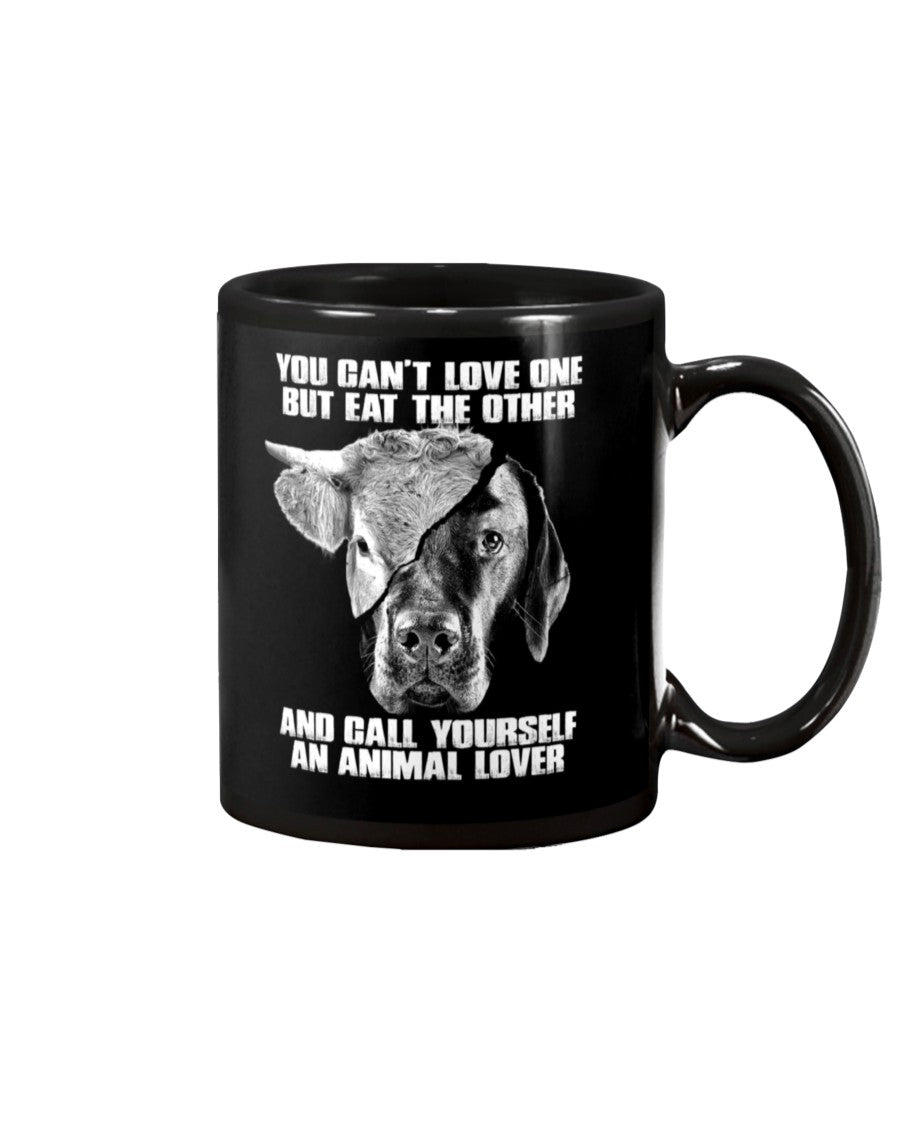 You Can’T Love One But Eat Other Call Yourself An Animal Lovers Mug