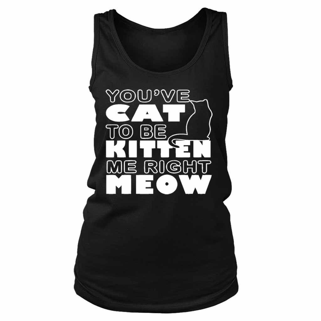 Are You Kitten Me Right Meow Women’s Tank Top