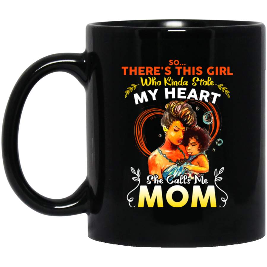 African American Coffee Mug There’s This Girl Who Kinda Stole My Heart She Calls Me Mom 11oz – 15oz Black Mug