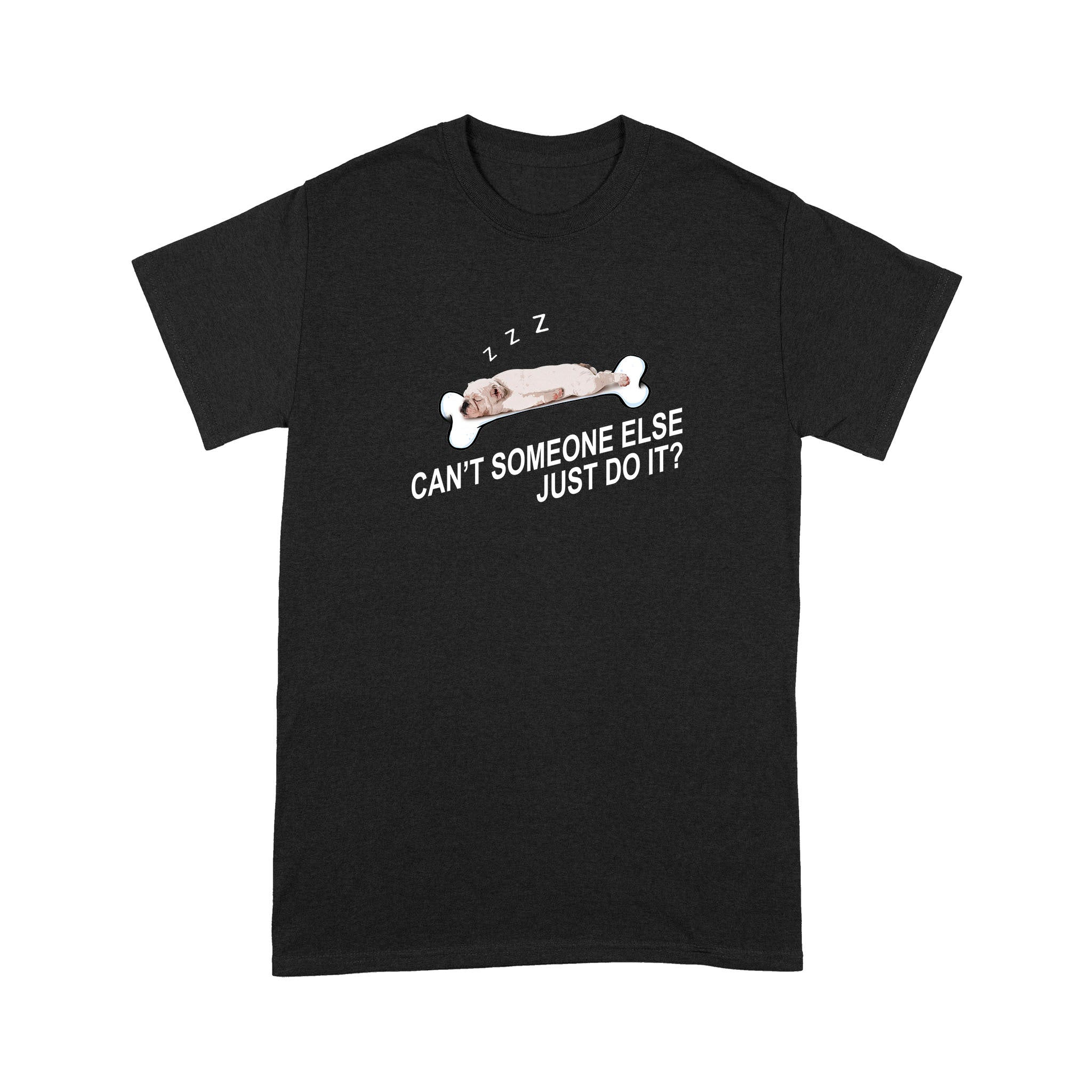 Bulldog Can’t Someone Else Just Do It T-Shirt Cute Puppy Sleep With Bone Shirt For Dog Lover