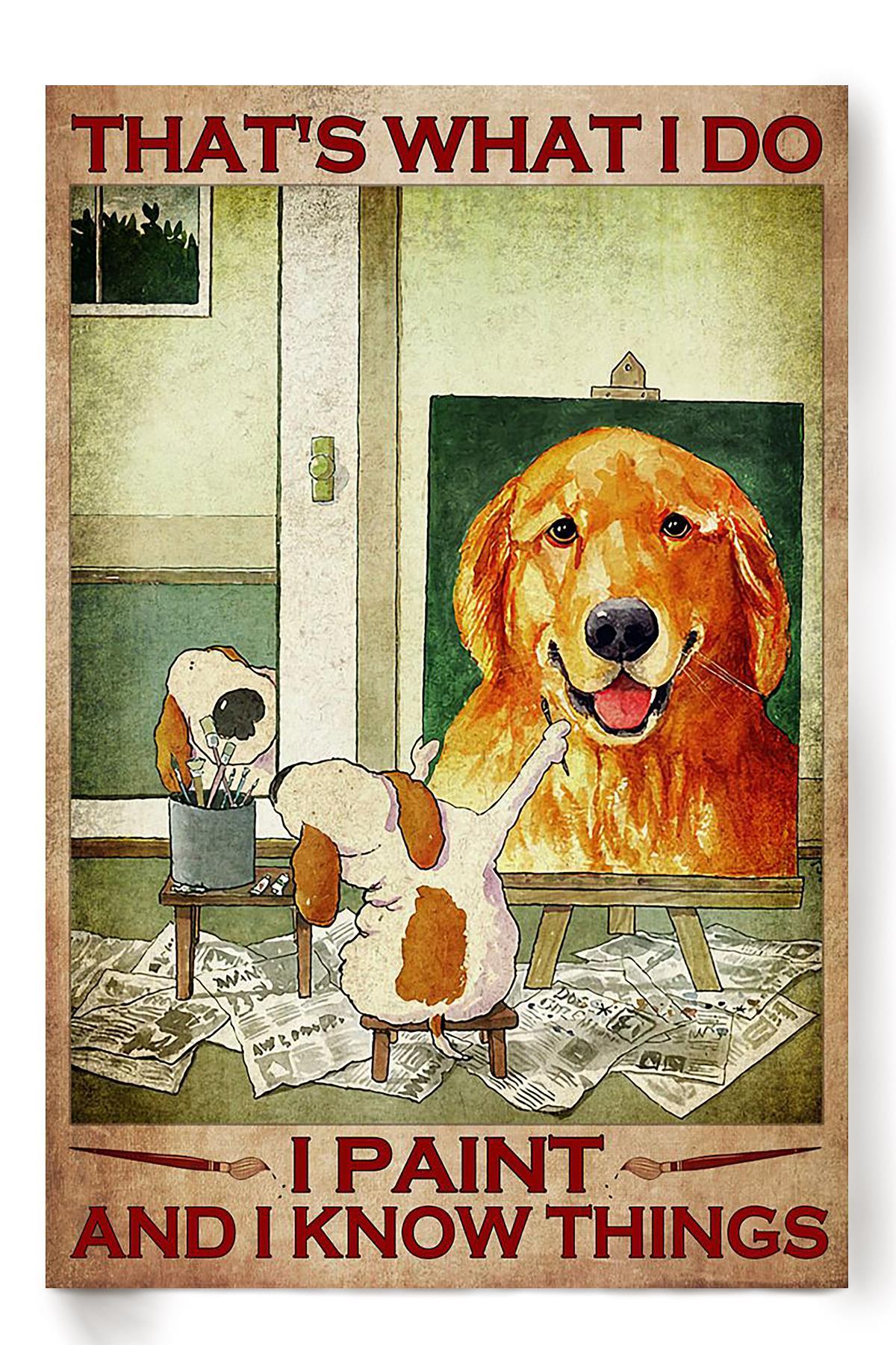 That’S What I Do Paint And Know Things Golden Retriever Portrait Painting Gift For Artist Home Decor Poster