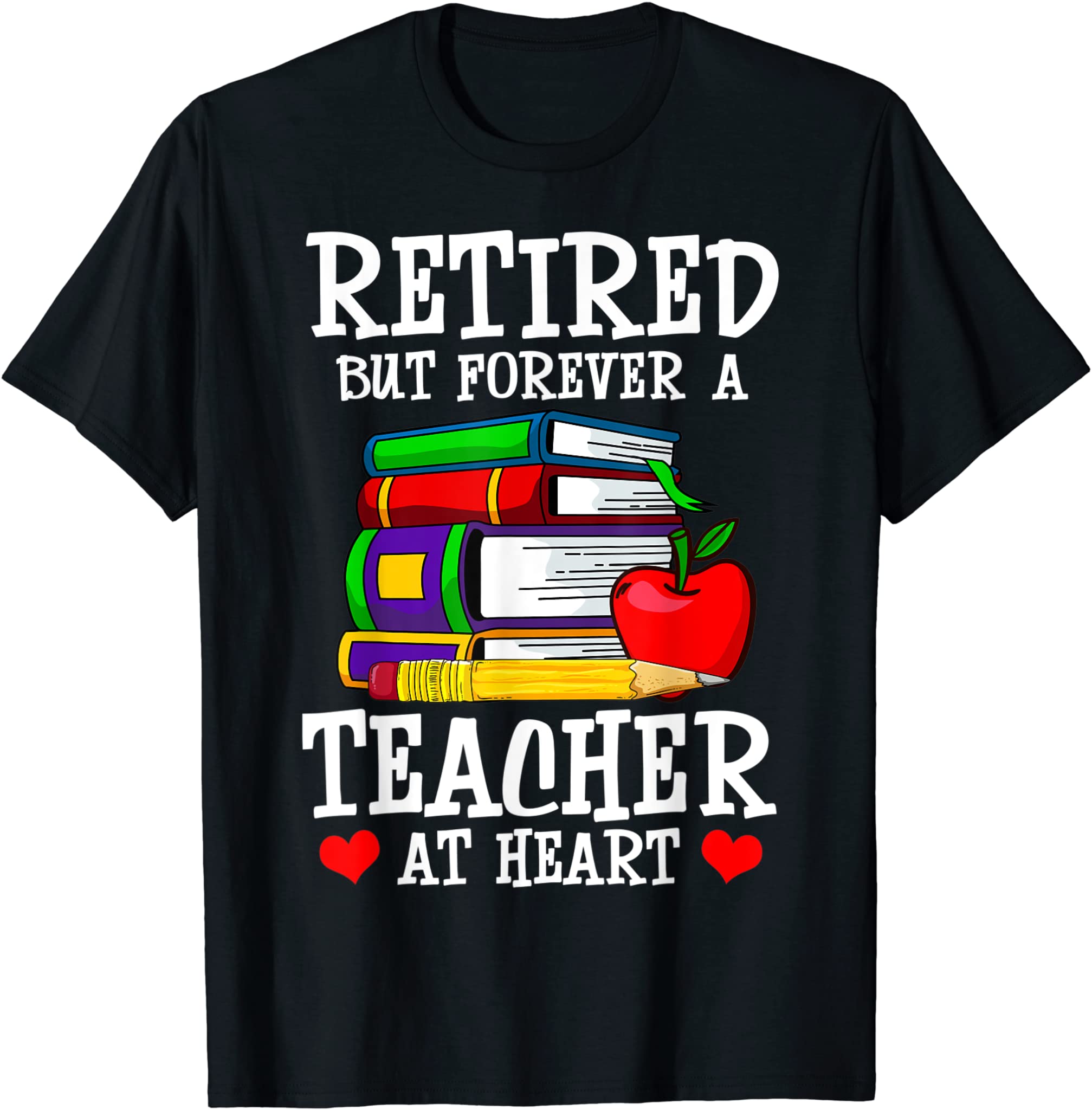 Retired But Forever a Teacher at Heart – Teacher Retirement T-Shirt