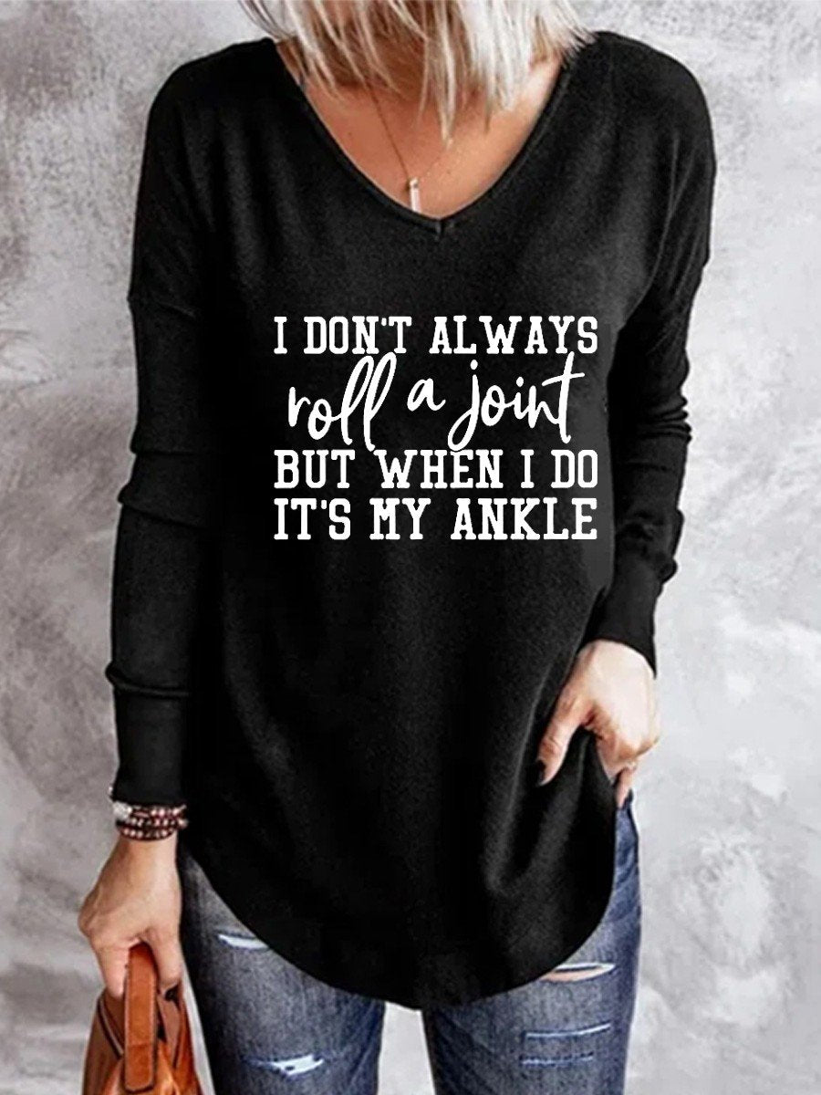 Women’S I Don’T Always Roll A Joint But When I Do It’S My Ankle Funny Saying V-Neck Long Sleeve T-Shirt