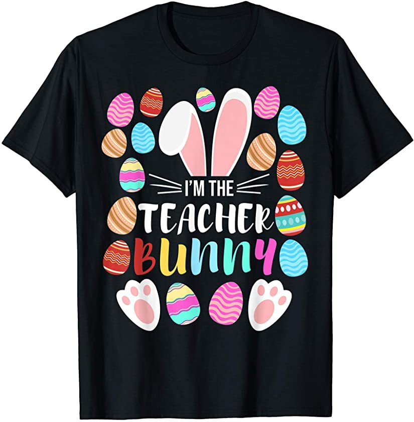 I’m The Teacher Bunny Matching Family Happy Easter Day T-Shirt