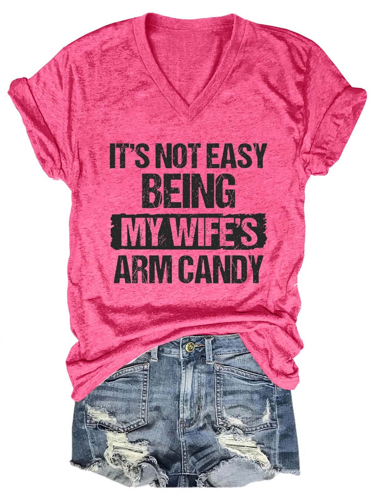 Women’S It’S Not Easy Being My Wife’S Arm Candy V-Neck T-Shirt