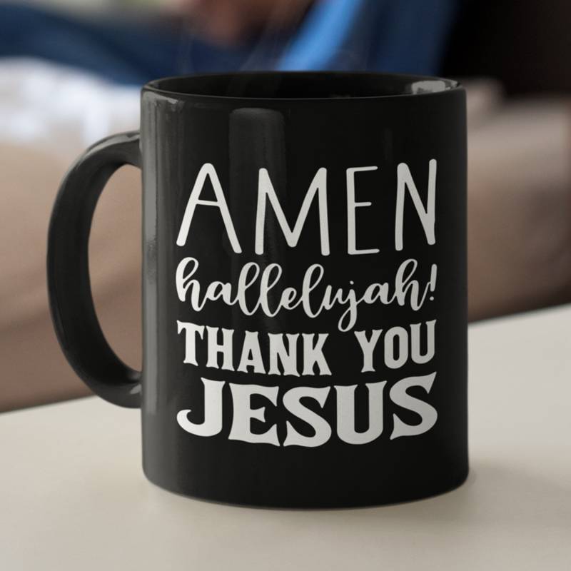 Amen hallelujah thank you Jesus Coffee Mug