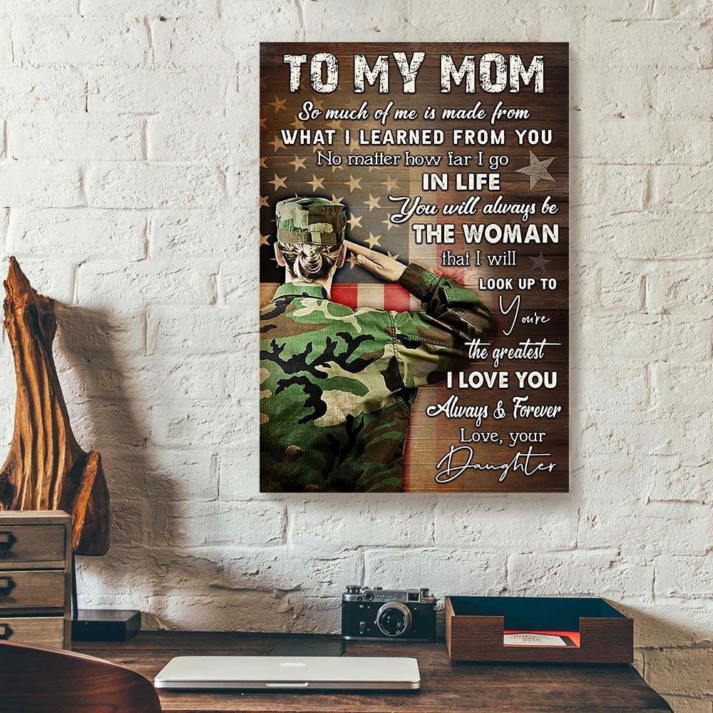 Canvas Prints To My Mom So Much Of Me Is Made From Daughter Army Verticalcanvas Wall Art Artistic Wall Art Home Decoration