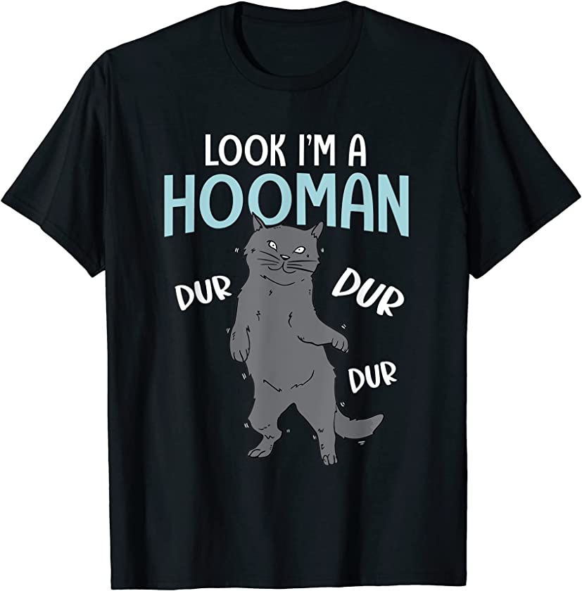 Look I’m A Hooman Dur Dur Dur Funny Black Cat Kitten Kitty T-Shirt